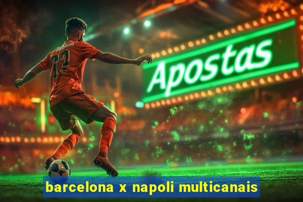 barcelona x napoli multicanais